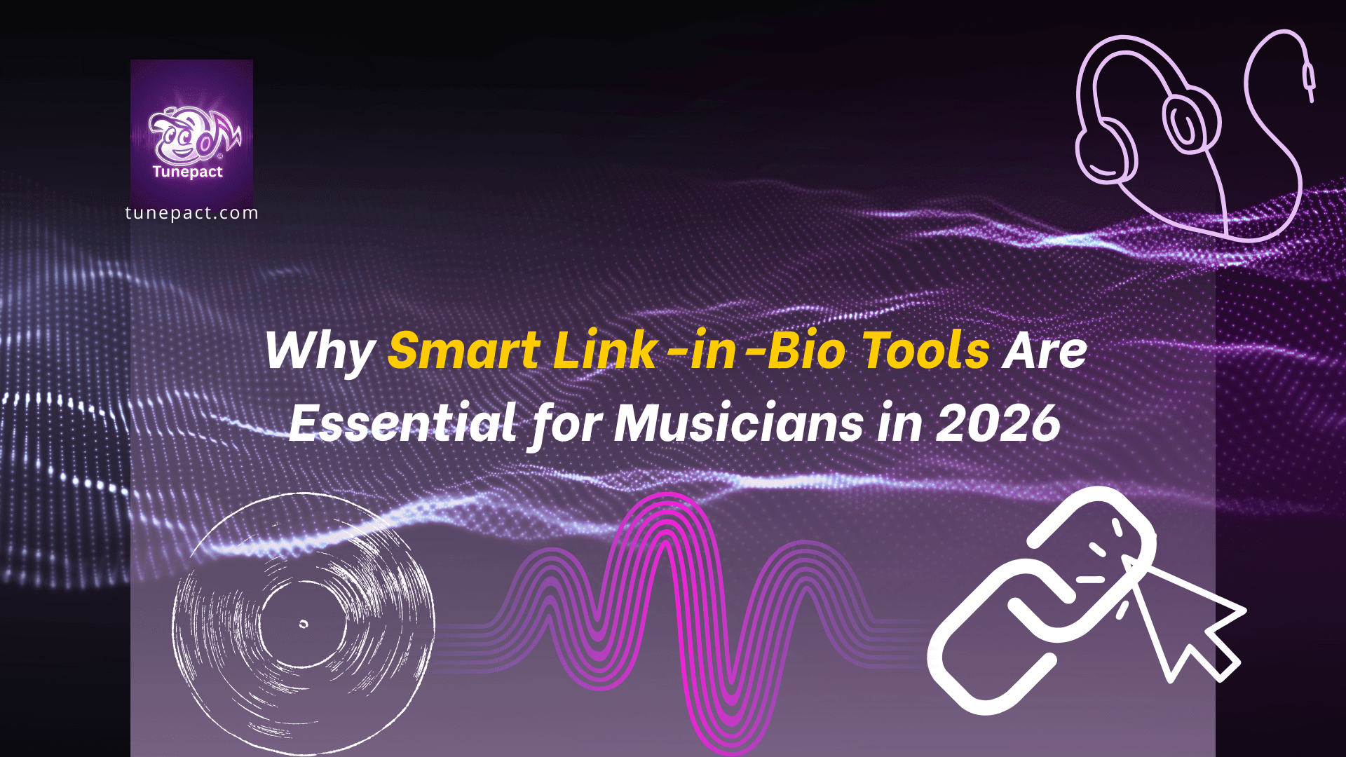 Why Smart Link-in-Bio Tools Are Essential for Musicians in 2026 - TunePact Blog