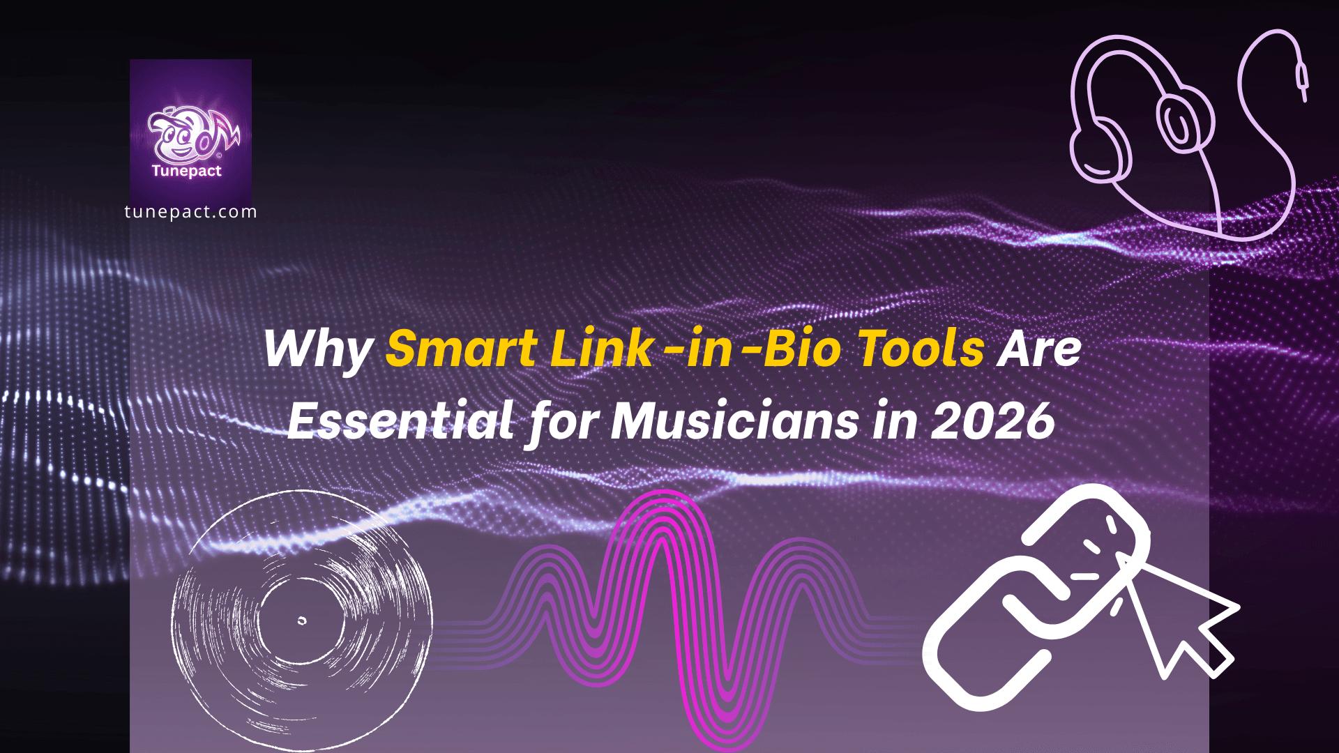 Why Smart Link-in-Bio Tools Are Essential for Musicians in 2026 - Tunepact Blog