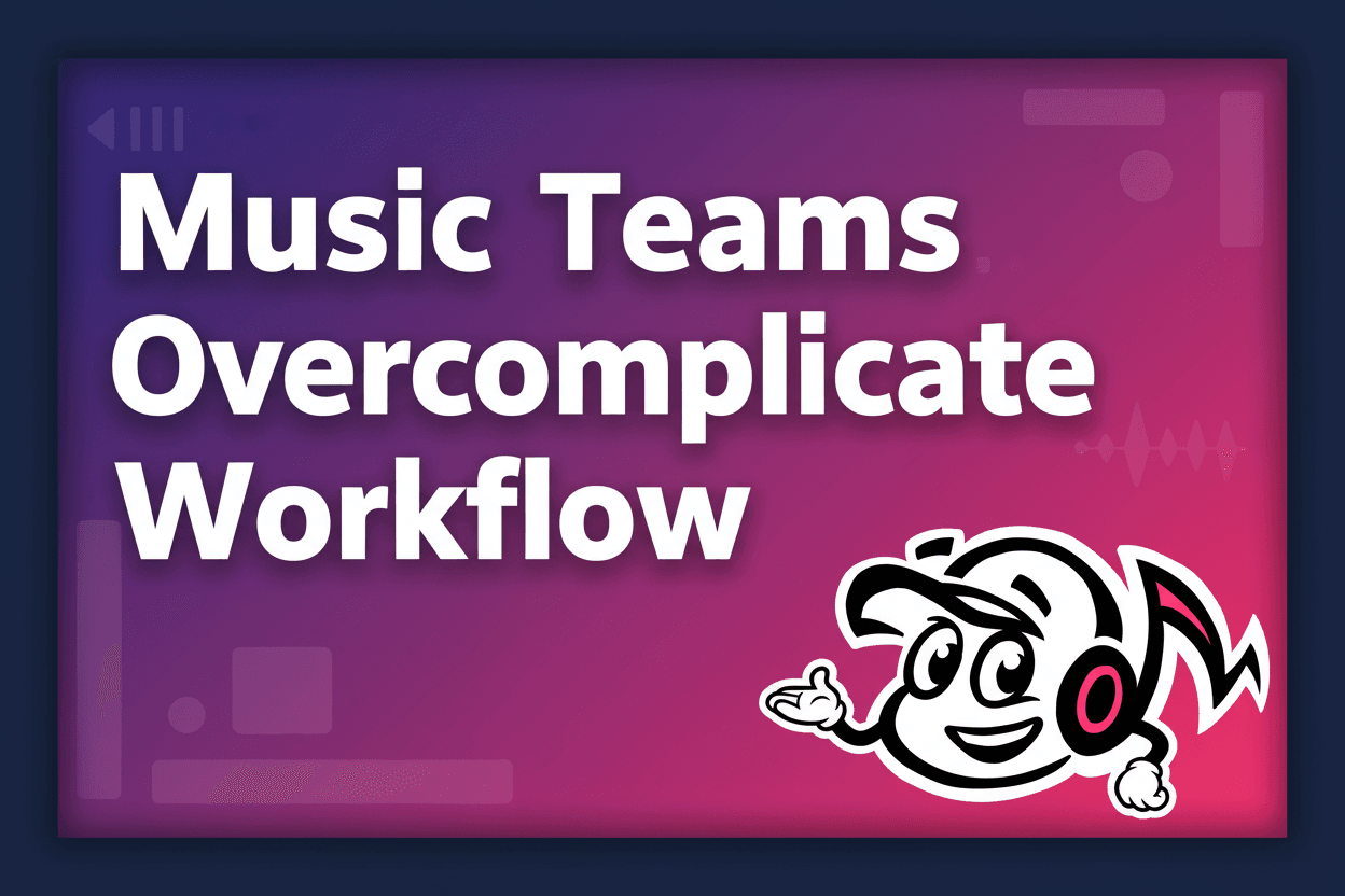 Why Music Teams Overcomplicate Their Workflow (and How to Simplify) - Tunepact Blog
